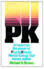 Pk A Report on Power of Psychokinesie the Mental Energy to Move Matter