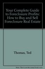 Your Complete Guide to Foreclosure Profits How to Buy and Sell Foreclosure Real Estate