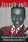 Broken Bonds My Immoderate Life of Love Passion War on Affirmative Action and Jack Welch's Ge