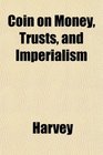 Coin on Money Trusts and Imperialism