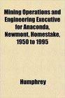 Mining Operations and Engineering Executive for Anaconda Newmont Homestake 1950 to 1995