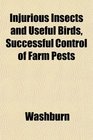 Injurious Insects and Useful Birds Successful Control of Farm Pests