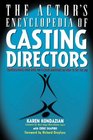 The Actor's Encyclopedia of Casting Directors Conversations with Over 100 Casting Directors on How to Get the Job