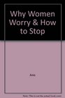 Why Women Worry  How to Stop