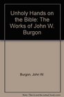Unholy Hands on the Bible The Works of John W Burgon