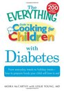 The Everything Guide to Cooking for Children with Diabetes From everyday meals to holiday treats how to prepare foods your child will love to eat