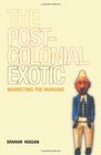 The Postcolonial Exotic Marketing the Margins