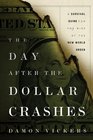 The Day After the Dollar Crashes: A Survival Guide for the Rise of the New World Order
