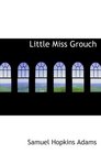 Little Miss Grouch A Narrative Based on the Log of Alexander Forsyth