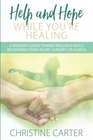 Help and Hope While You're Healing A woman's guide toward wellness while recovering from injury surgery or illness