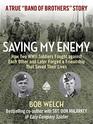 Saving My Enemy How Two WWII Soldiers Fought Against Each Other and Later Forged a Friendship That Saved Their Lives