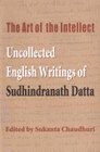 The Art of the Intellect Uncollected English Writings of Sudhindranath Datta