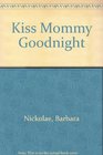 Kiss Mommy Goodnight