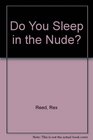 DO YOU SLEEP IN THE NUDE