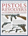 The Illustrated Encyclopedia of Pistols Revolvers and Submachine Guns