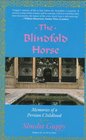 The Blindfold Horse Memories of a Persian Childhood