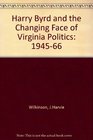 Harry Byrd  the Changing Face of Virginia Politics 19451966