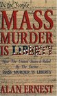 Mass Murder is Liberty: How the  States is Ruled by the Decree Mass Murder is Liberty