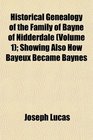 Historical Genealogy of the Family of Bayne of Nidderdale  Showing Also How Bayeux Became Baynes