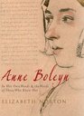 Anne Boleyn: In Her Own Words & the Words of Those Who Knew Her. Elizabeth Norton