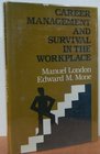 Career Management and Survival in the Workplace Helping Employees Make Tough Career Decisions Stay Motivated and Reduce Career Stress