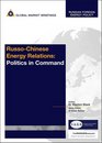 RussoChinese Energy Relations Politics in Command