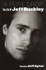 A Pure Drop The Life of Jeff Buckley