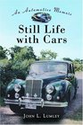 Still Life with Cars An Automotive Memoir