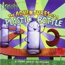The Adventures of a Plastic Bottle A Story About Recycling