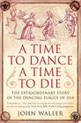 A Time to Dance a Time to Die The Extraordinary Story of the Dancing Plague of 1518