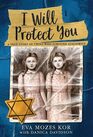 I Will Protect You A True Story of Twins Who Survived Auschwitz