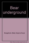Bear underground