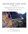Beneath the Rim A Photographic Journey Through the Grand Canyon