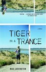 Tiger in a Trance  A Novel