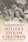 Hitler's Stolen Children The Shocking True Story of the Nazi Kidnapping Conspiracy