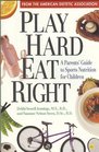 Play Hard Eat Right A Parents' Guide to Sports Nutrition for Children