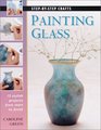 Painting Glass 15 Stylish Projects from Start to Finish