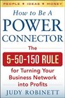 How to Be a Power Connector The 550150 Rule for Turning Your Business Network into Profits