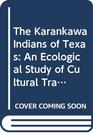 The Karankawa Indians of Texas An Ecological Study of Cultural Tradition and Change