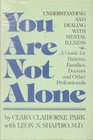 You Are Not Alone Understanding and Dealing With Mental Illness  A Guide for Patients Families Doctors and Other Professionals