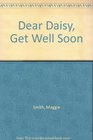 Dear Daisy, Get Well Soon
