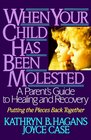 When Your Child Has Been Molested A Parent's Guide to Healing and Recovery