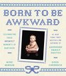 Born to Be Awkward Celebrating Those Imperfect Moments of Babyhood