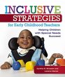 Inclusive Strategies for Early Childhood Teachers Helping Children with Special Needs Succeed