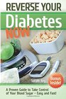 Reverse Your Diabetes NOW How To Take Control of Your Blood Sugar Easy and Fast