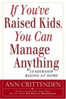 If You've Raised Kids You Can Manage Anything Leadership Begins at Home