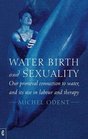 Water Birth and Sexuality Our Primeval Connection to Water and its Use in Labour and Therapy