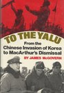To the Yalu From the Chinese Invasion of Korea to MacArthur's Dismissal