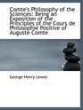 Comte's Philosophy of the Sciences Being an Exposition of the Principles of the Cours de Philosophi