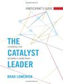 The Catalyst Leader Participant's Guide 8 Essentials for Becoming a Change Maker